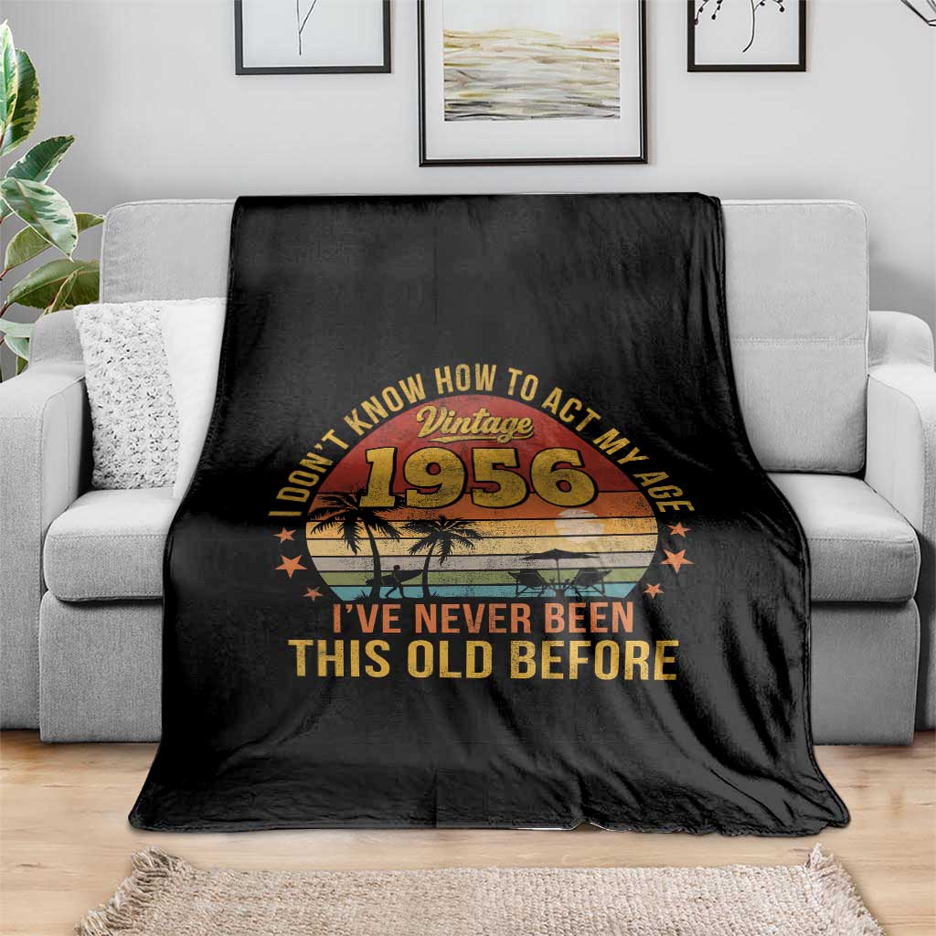 70th Birthday Vintage 1956 Throw Blanket I Dont Know How To Act My Age Ive Never Been This Old Before