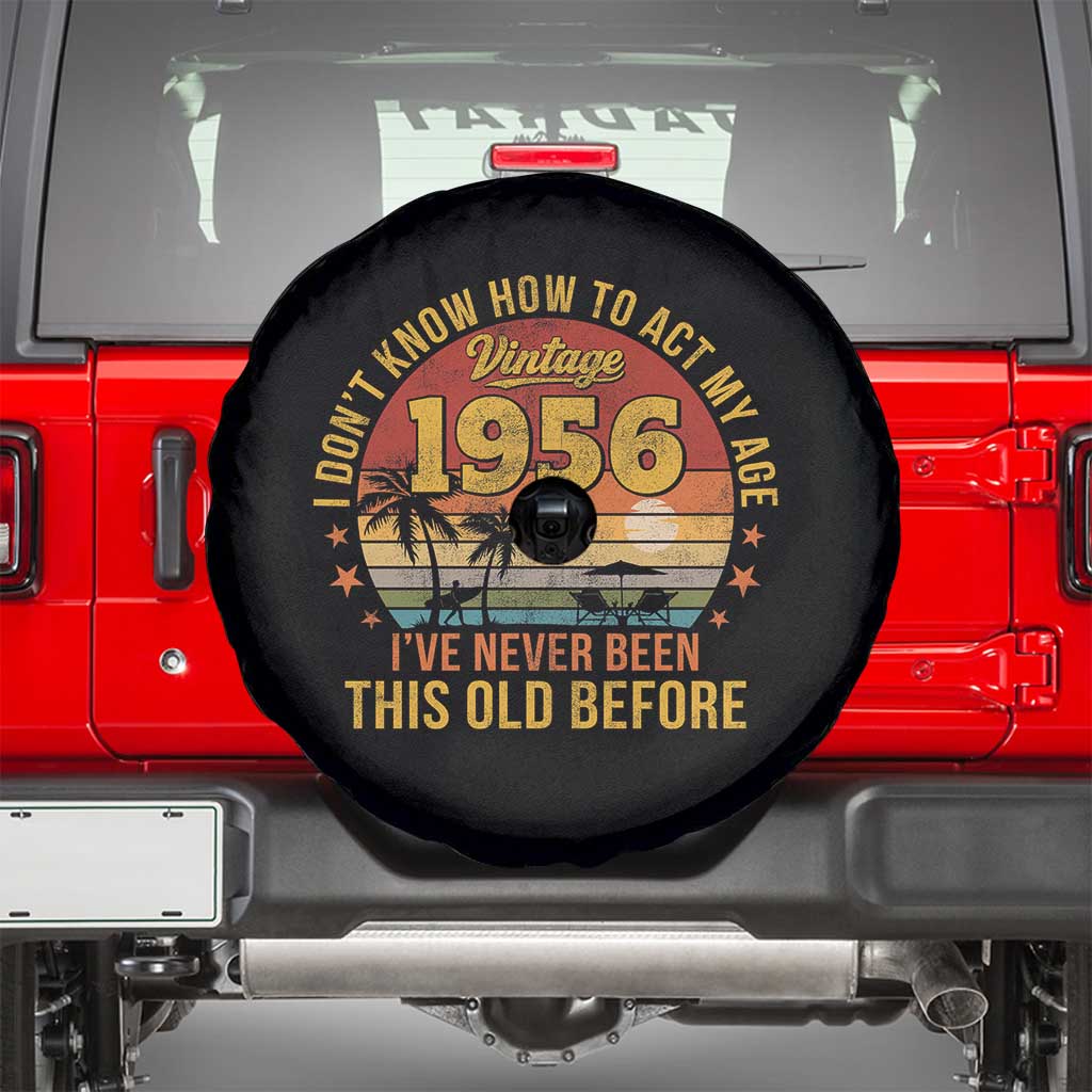 70th Birthday Vintage 1956 Spare Tire Cover I Dont Know How To Act My Age Ive Never Been This Old Before
