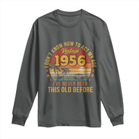 70th Birthday Vintage 1956 Long Sleeve Shirt I Dont Know How To Act My Age Ive Never Been This Old Before