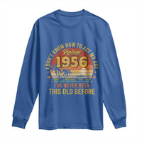 70th Birthday Vintage 1956 Long Sleeve Shirt I Dont Know How To Act My Age Ive Never Been This Old Before