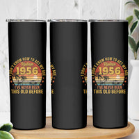 70th Birthday Vintage 1956 Skinny Tumbler I Dont Know How To Act My Age Ive Never Been This Old Before