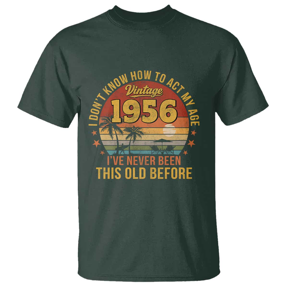 70th Birthday Vintage 1956 T Shirt I Dont Know How To Act My Age Ive Never Been This Old Before