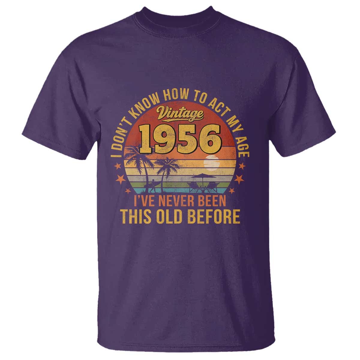 70th Birthday Vintage 1956 T Shirt I Dont Know How To Act My Age Ive Never Been This Old Before