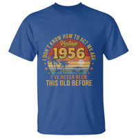 70th Birthday Vintage 1956 T Shirt I Dont Know How To Act My Age Ive Never Been This Old Before