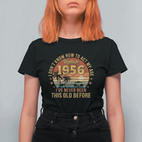 70th Birthday Vintage 1956 T Shirt For Women I Dont Know How To Act My Age Ive Never Been This Old Before