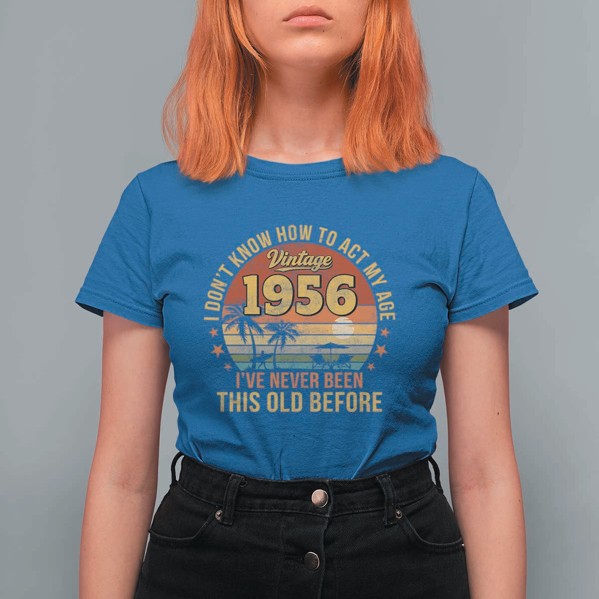70th Birthday Vintage 1956 T Shirt For Women I Dont Know How To Act My Age Ive Never Been This Old Before