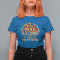 70th Birthday Vintage 1956 T Shirt For Women I Dont Know How To Act My Age Ive Never Been This Old Before