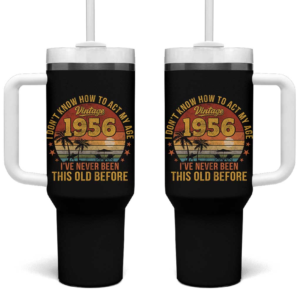 70th Birthday Vintage 1956 Tumbler With Handle I Dont Know How To Act My Age Ive Never Been This Old Before