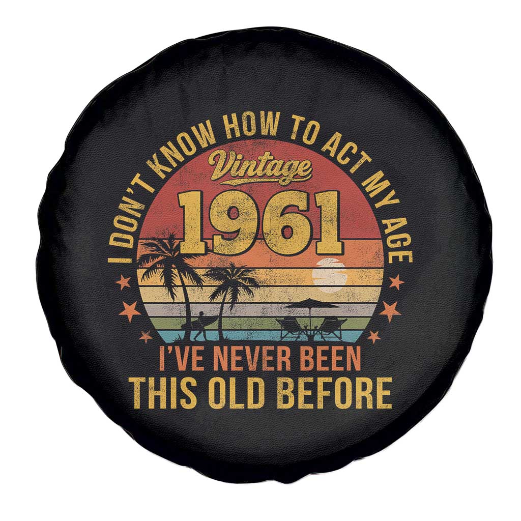65th Birthday Vintage 1961 Spare Tire Cover I Dont Know How To Act My Age Ive Never Been This Old Before