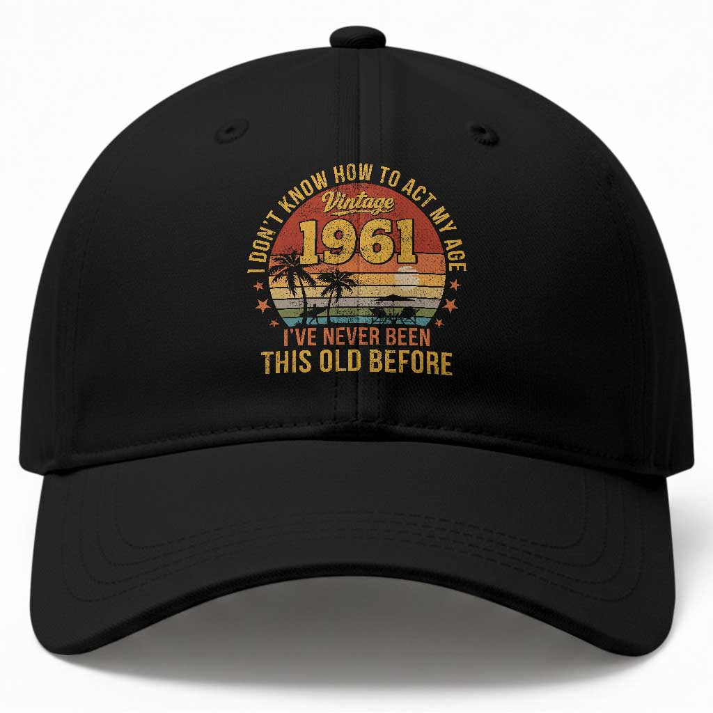 65th Birthday Vintage 1961 Baseball Cap I Dont Know How To Act My Age Ive Never Been This Old Before