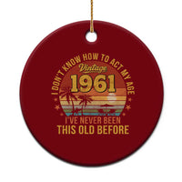 65th Birthday Vintage 1961 Ceramic Ornament I Dont Know How To Act My Age Ive Never Been This Old Before