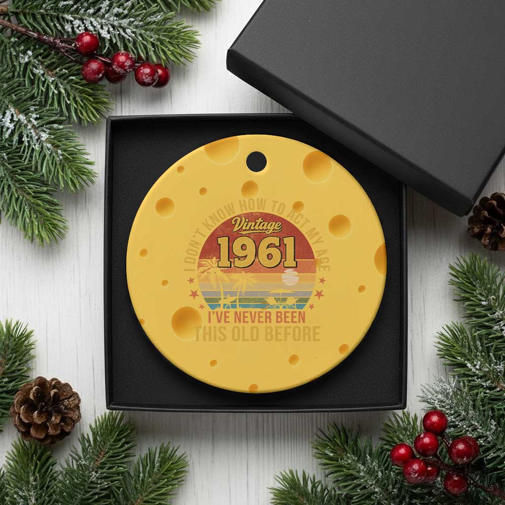 65th Birthday Vintage 1961 Ceramic Ornament I Dont Know How To Act My Age Ive Never Been This Old Before