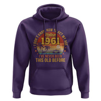 65th Birthday Vintage 1961 Hoodie I Dont Know How To Act My Age Ive Never Been This Old Before
