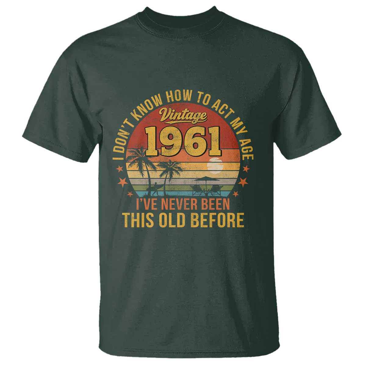 65th Birthday Vintage 1961 T Shirt I Dont Know How To Act My Age Ive Never Been This Old Before