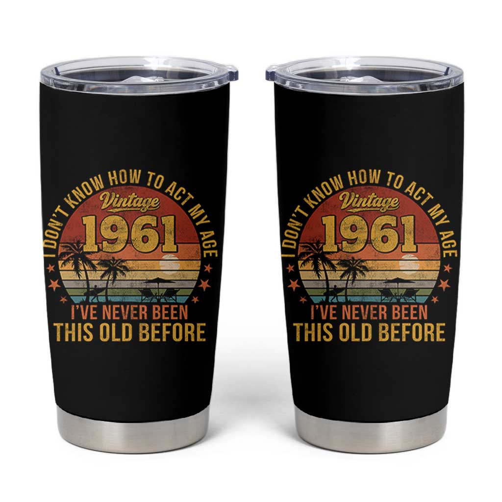 65th Birthday Vintage 1961 Tumbler Cup I Dont Know How To Act My Age Ive Never Been This Old Before
