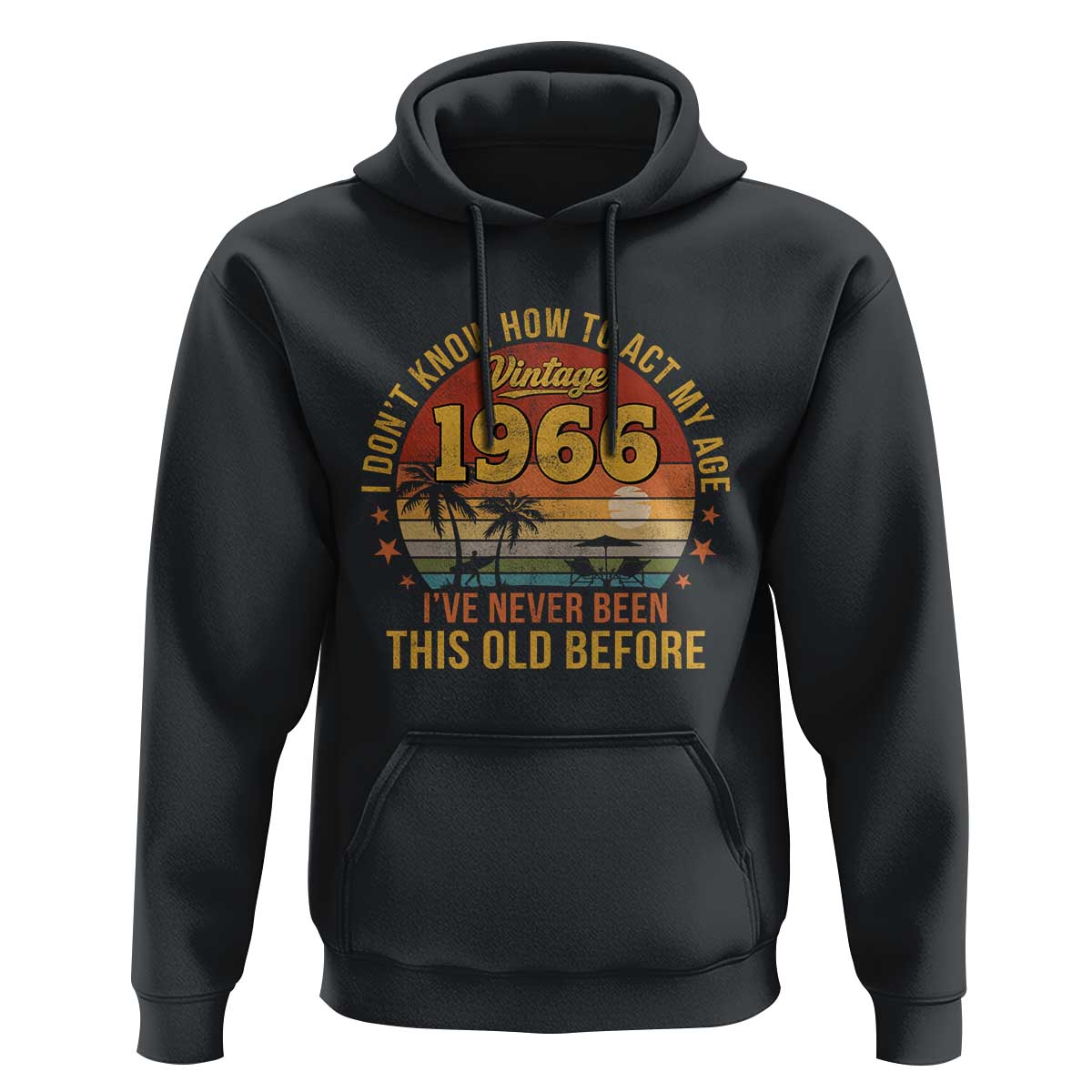 60th Birthday Vintage 1966 Hoodie I Dont Know How To Act My Age Ive Never Been This Old Before