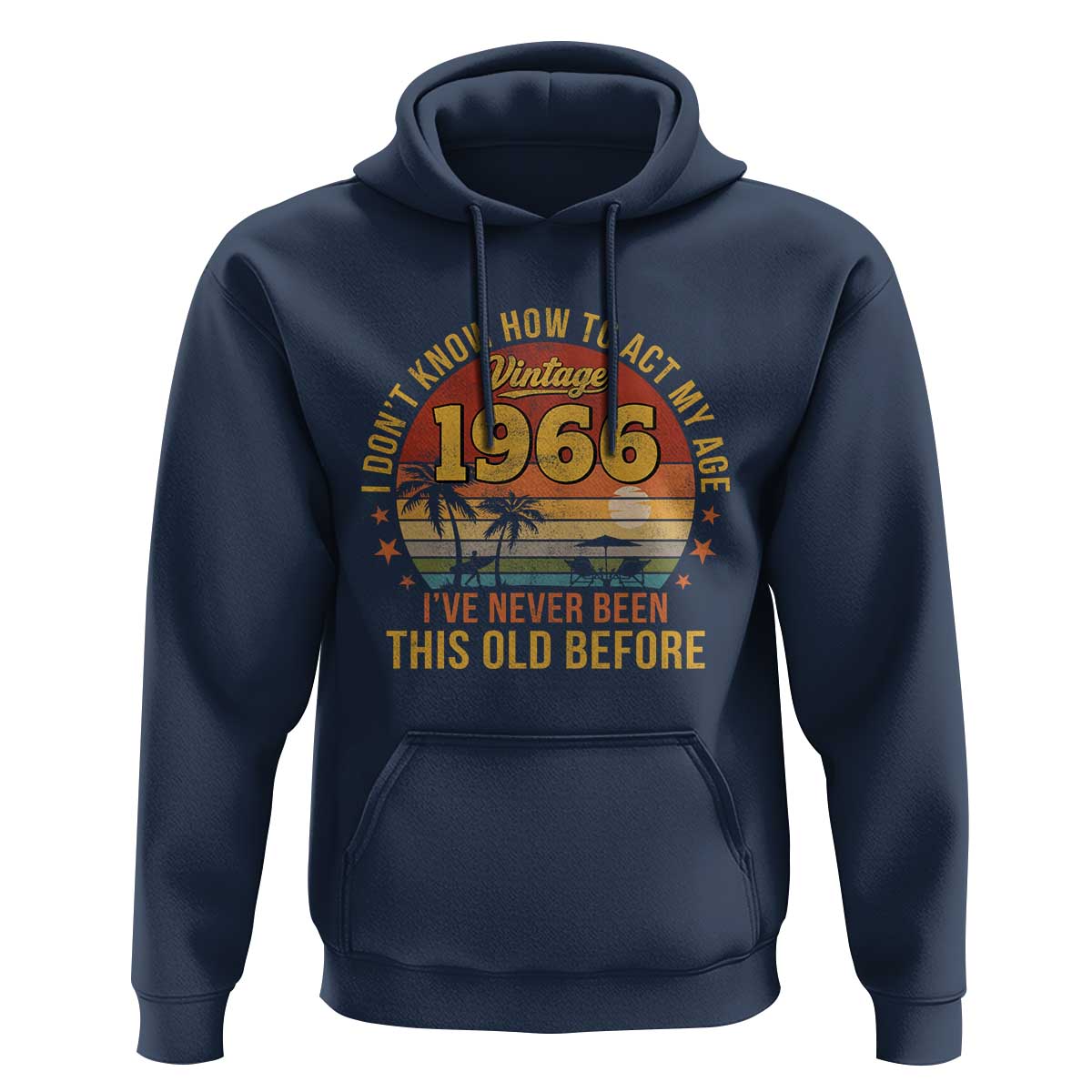 60th Birthday Vintage 1966 Hoodie I Dont Know How To Act My Age Ive Never Been This Old Before