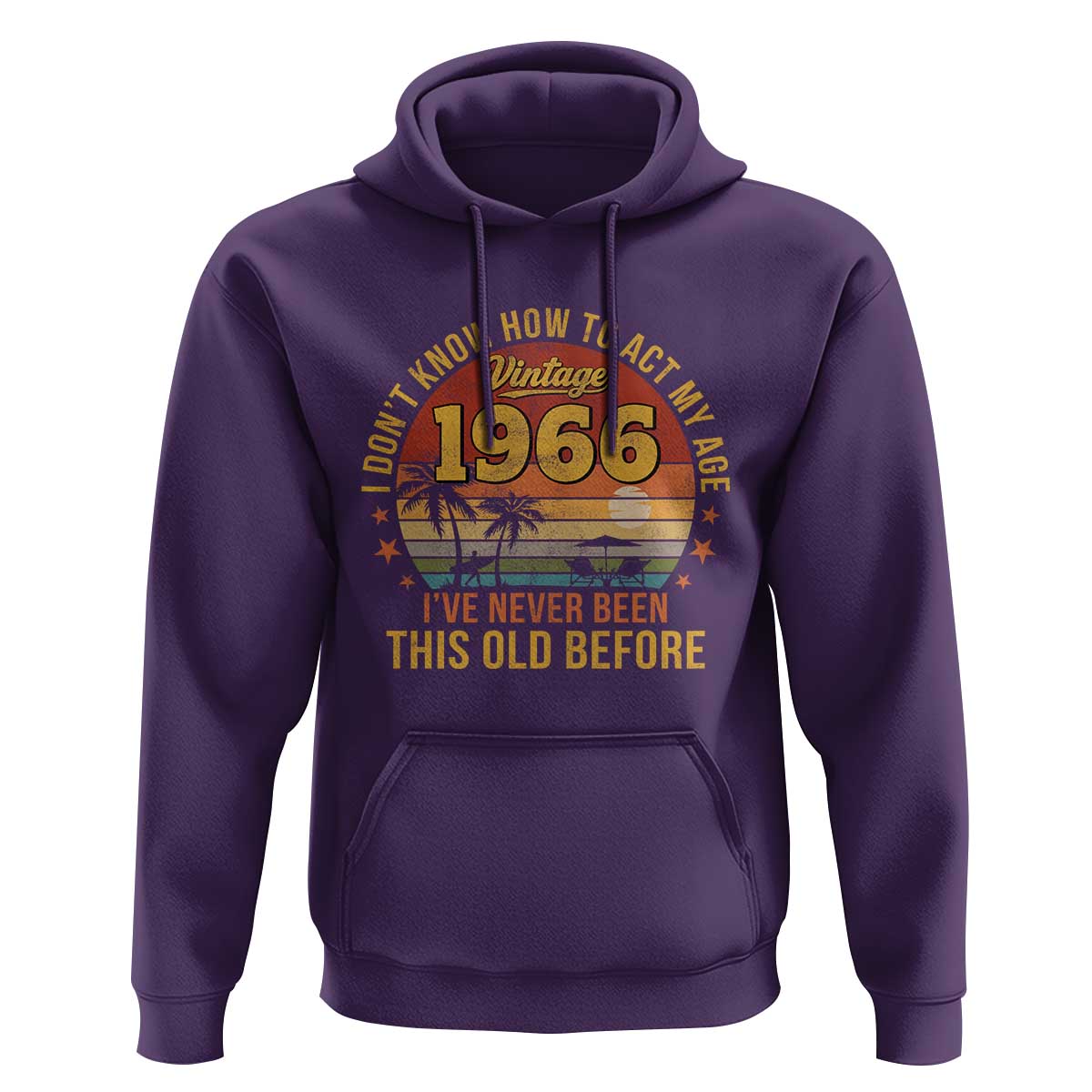 60th Birthday Vintage 1966 Hoodie I Dont Know How To Act My Age Ive Never Been This Old Before