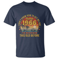 60th Birthday Vintage 1966 T Shirt I Dont Know How To Act My Age Ive Never Been This Old Before