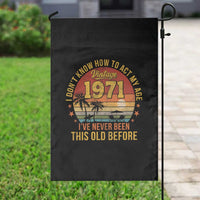 55th Birthday Vintage 1971 Garden Flag I Dont Know How To Act My Age Ive Never Been This Old Before