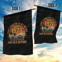 55th Birthday Vintage 1971 Garden Flag I Dont Know How To Act My Age Ive Never Been This Old Before