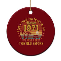 55th Birthday Vintage 1971 Ceramic Ornament I Dont Know How To Act My Age Ive Never Been This Old Before