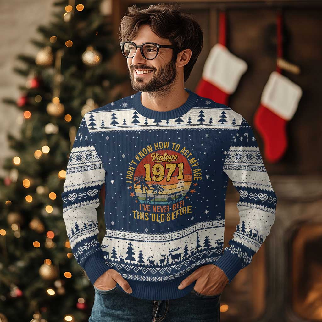 55th Birthday Vintage 1971 Ugly Christmas Sweater I Dont Know How To Act My Age Ive Never Been This Old Before