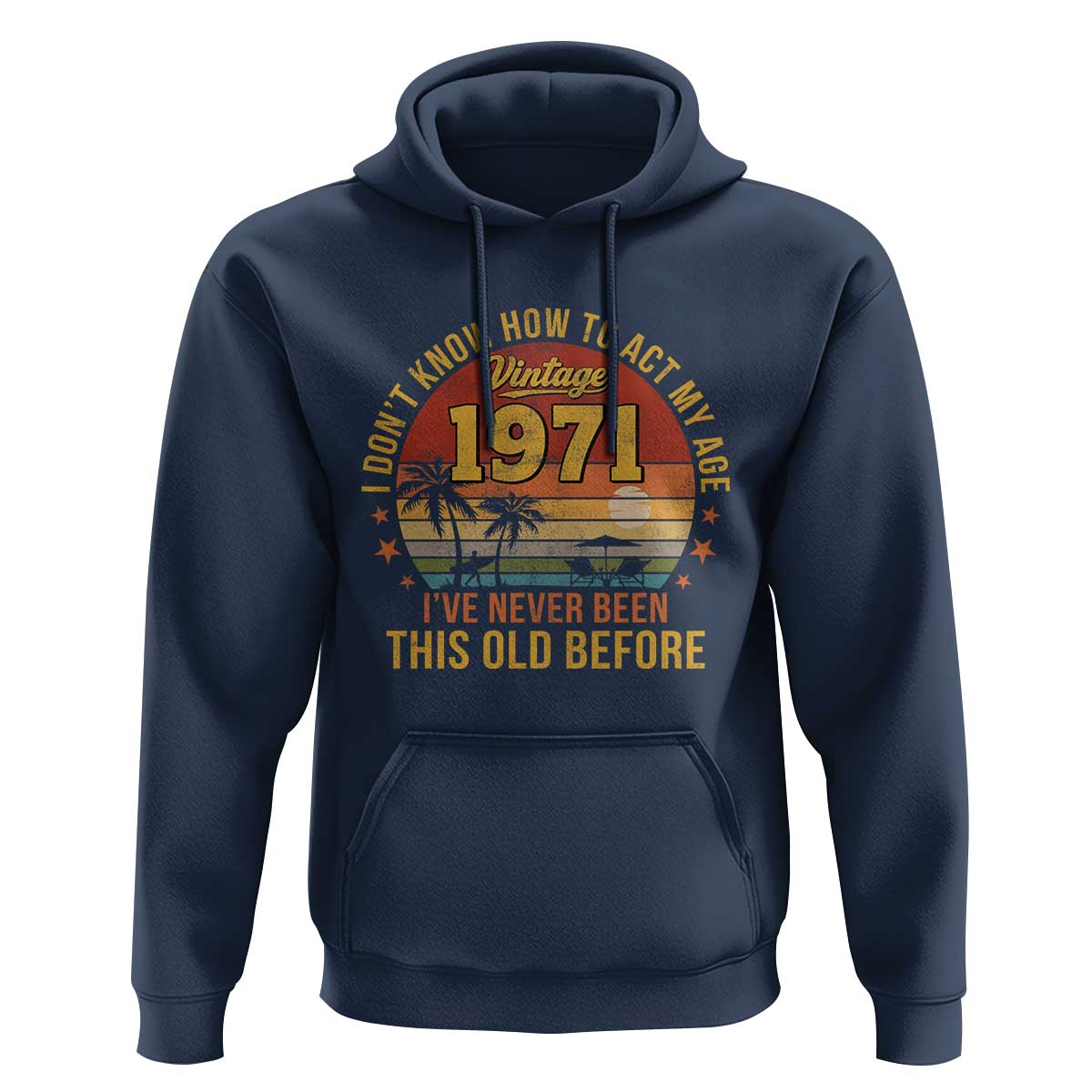 55th Birthday Vintage 1971 Hoodie I Dont Know How To Act My Age Ive Never Been This Old Before