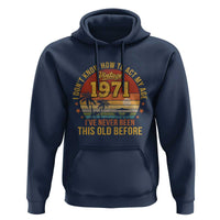 55th Birthday Vintage 1971 Hoodie I Dont Know How To Act My Age Ive Never Been This Old Before