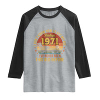 55th Birthday Vintage 1971 Raglan Shirt I Dont Know How To Act My Age Ive Never Been This Old Before