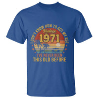 55th Birthday Vintage 1971 T Shirt I Dont Know How To Act My Age Ive Never Been This Old Before