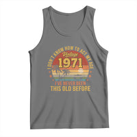 55th Birthday Vintage 1971 Tank Top I Dont Know How To Act My Age Ive Never Been This Old Before