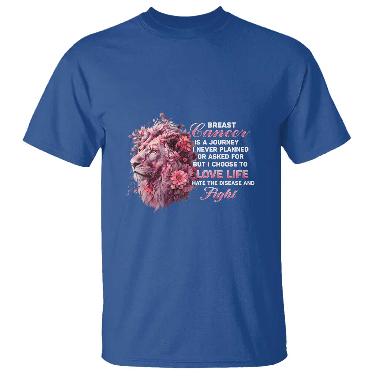 Breast Cancer Awareness T Shirt Breast Cancer Is A Journey I Never Planned Or Asked For But I Choose To Love Life Floral Lion - Wonder Print Shop