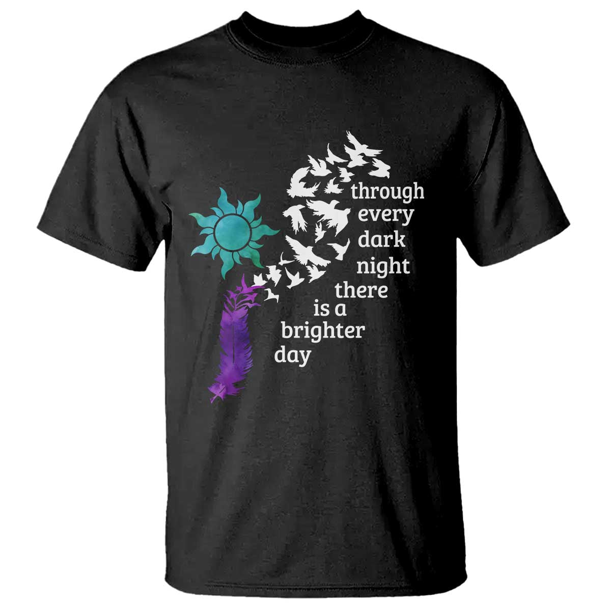 Suicide Prevention Awareness T Shirt Through Every Dark Night There Is A Brighter Day Semicolon Sun Feathers - Wonder Print Shop