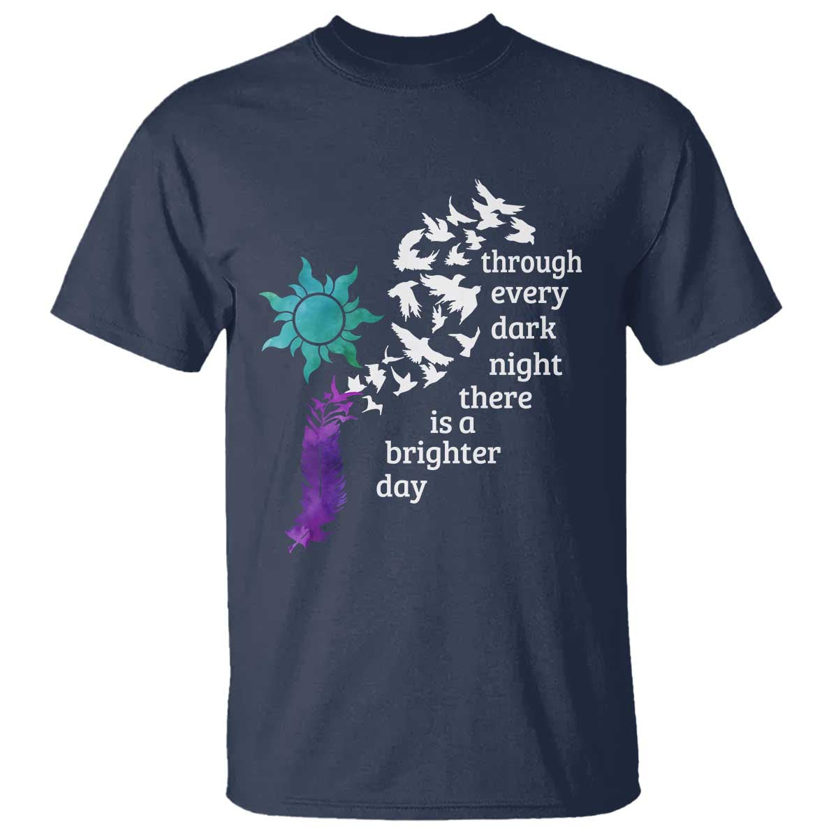 Suicide Prevention Awareness T Shirt Through Every Dark Night There Is A Brighter Day Semicolon Sun Feathers - Wonder Print Shop