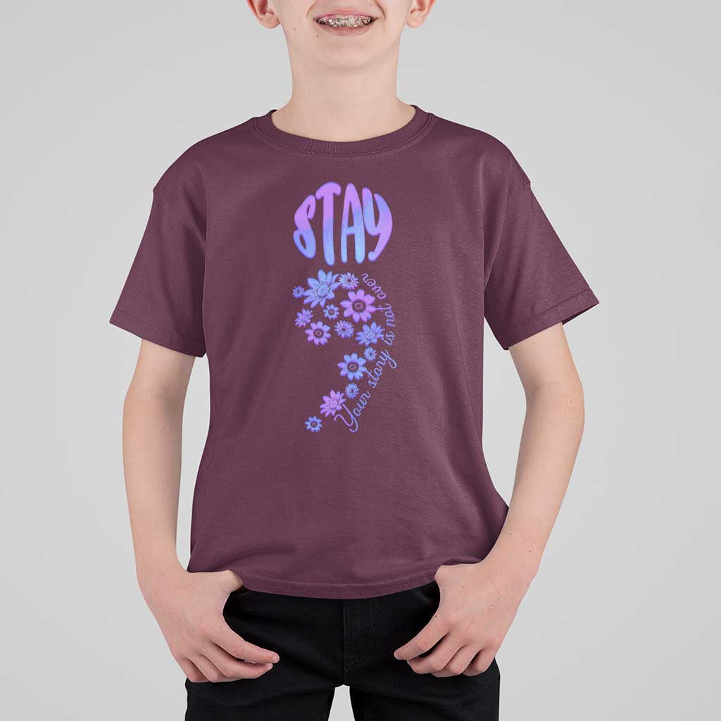 Suicide Prevention Awareness T Shirt For Kid Stay Your Story Is Not Over Semicolon Flower - Wonder Print Shop