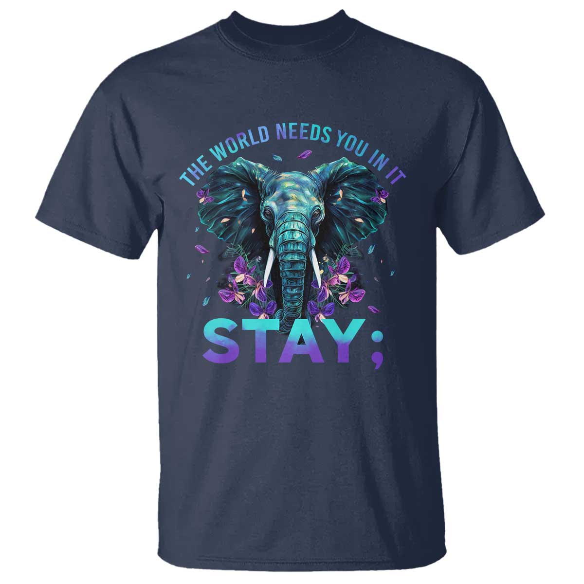 Suicide Prevention Awareness T Shirt Stay The World Needs You In It Semicolon Elephant Flower - Wonder Print Shop