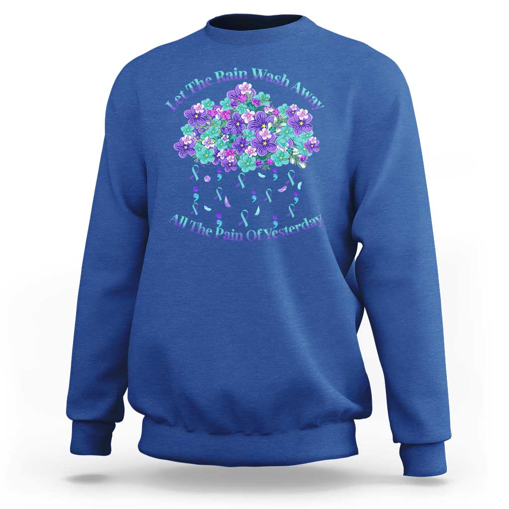 Suicide Prevention Awareness Sweatshirt Let The Rain Wash Away All The Pain Of Yesterday Flower Cloud Semicolon - Wonder Print Shop