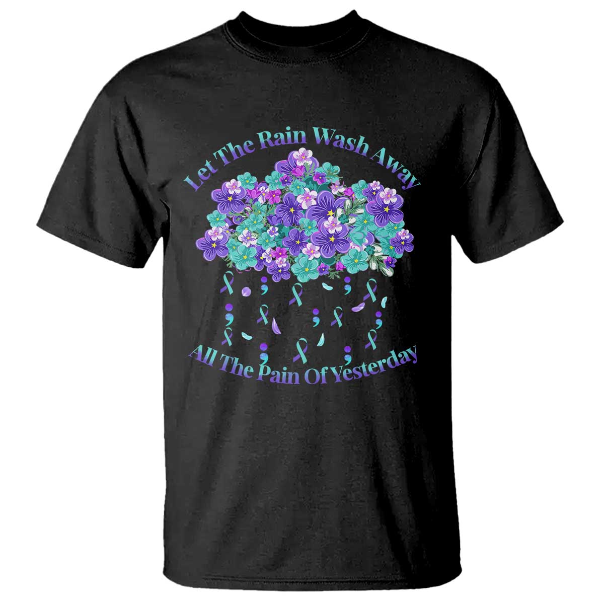 Suicide Prevention Awareness T Shirt Let The Rain Wash Away All The Pain Of Yesterday Flower Cloud Semicolon - Wonder Print Shop