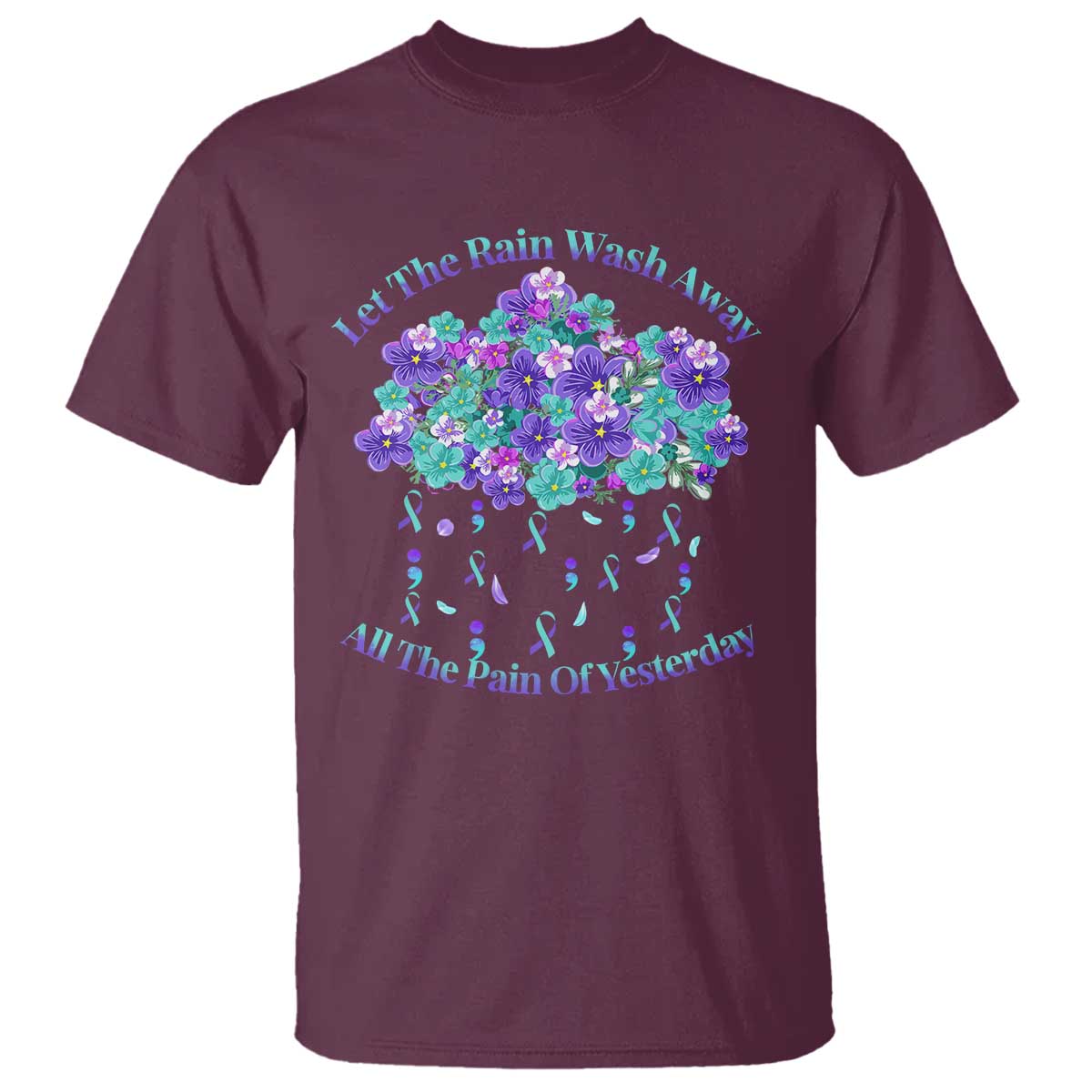 Suicide Prevention Awareness T Shirt Let The Rain Wash Away All The Pain Of Yesterday Flower Cloud Semicolon - Wonder Print Shop