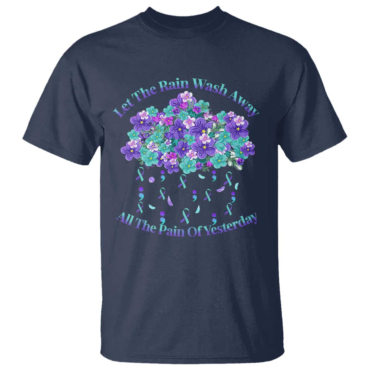 Suicide Prevention Awareness T Shirt Let The Rain Wash Away All The Pain Of Yesterday Flower Cloud Semicolon - Wonder Print Shop