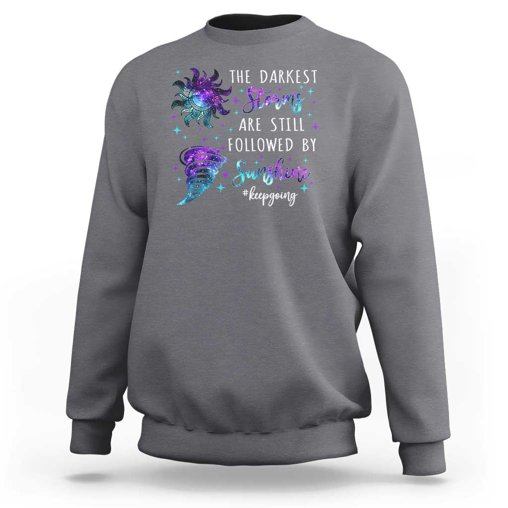 Suicide Prevention Awareness Sweatshirt The Darkest Storms Are Still Followed By Sunshine Keepgoing Semicolon - Wonder Print Shop