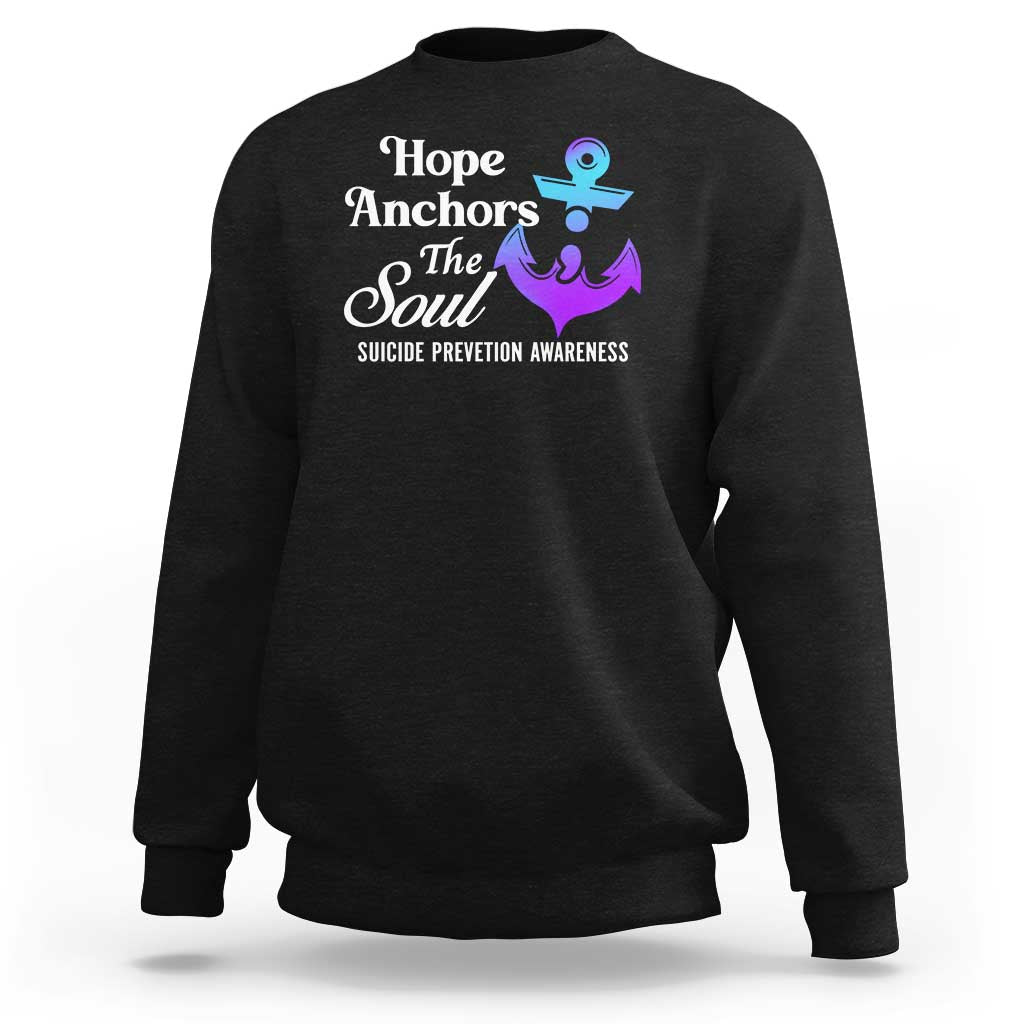 Suicide Prevention Awareness Sweatshirt Hope Anchors The Soul Teal And Purple Semicolon - Wonder Print Shop