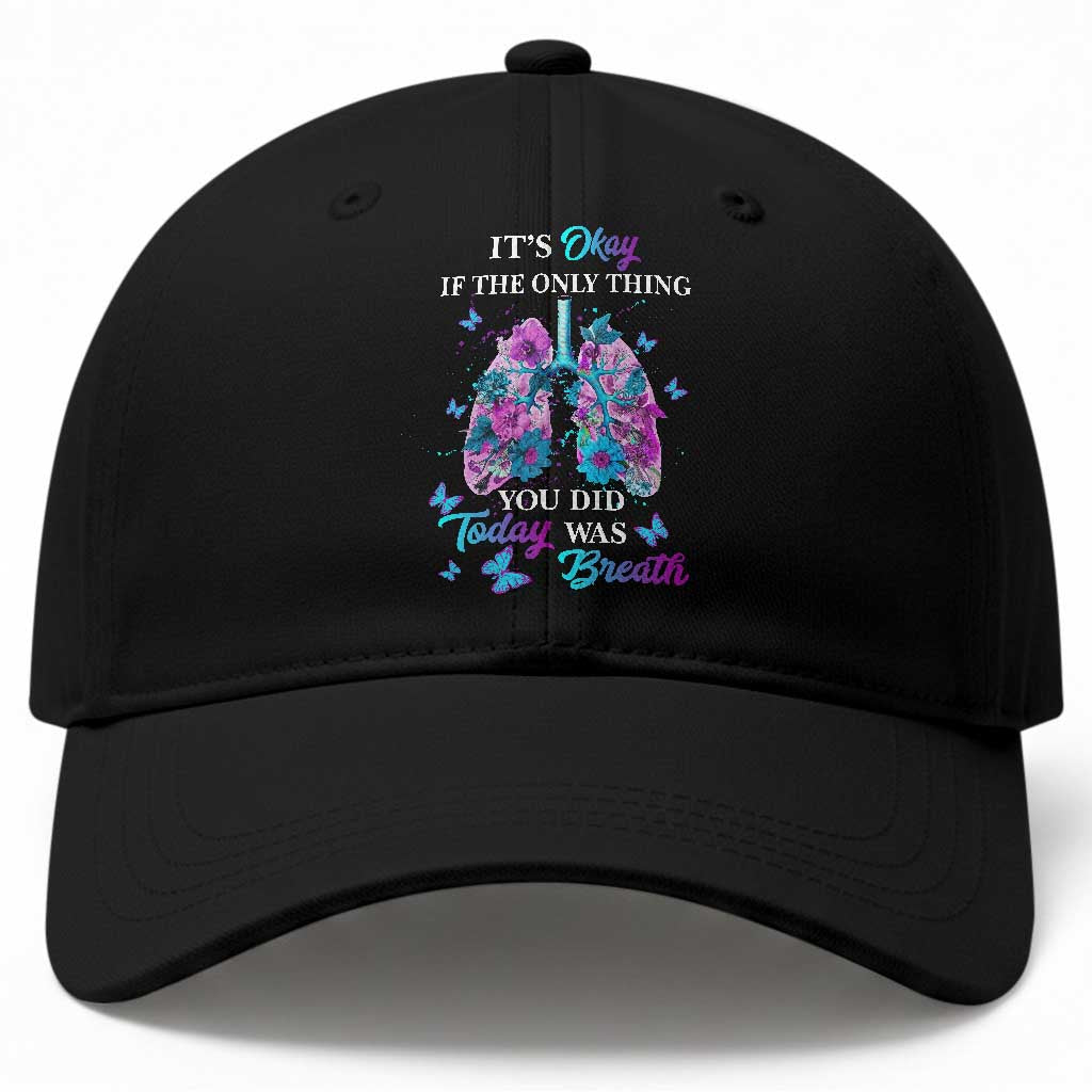 Suicide Prevention Awareness Baseball Cap It's Okay If The Only Thing You Did Today Was Breath Lung Flower Butterfly