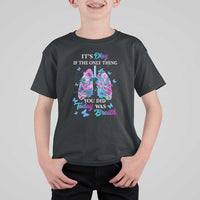 Suicide Prevention Awareness T Shirt For Kid It's Okay If The Only Thing You Did Today Was Breath Lung Flower Butterfly - Wonder Print Shop
