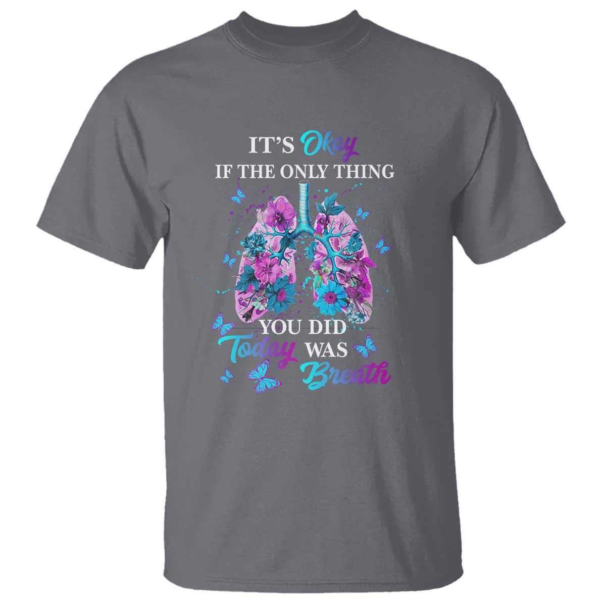 Suicide Prevention Awareness T Shirt It's Okay If The Only Thing You Did Today Was Breath Lung Flower Butterfly - Wonder Print Shop