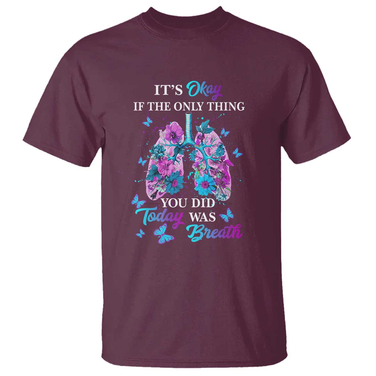 Suicide Prevention Awareness T Shirt It's Okay If The Only Thing You Did Today Was Breath Lung Flower Butterfly - Wonder Print Shop