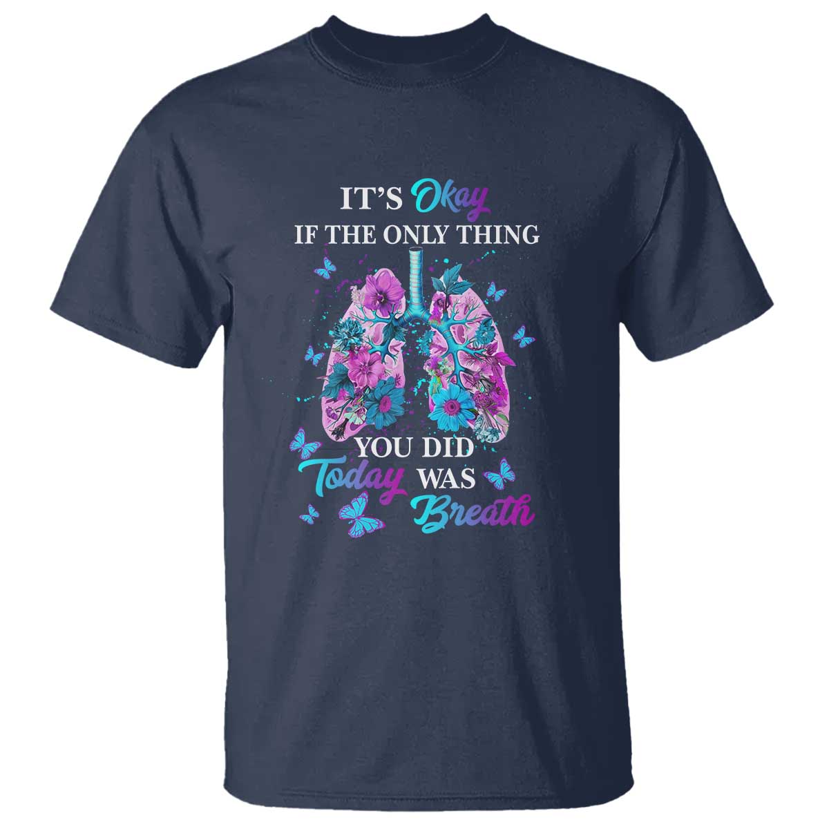 Suicide Prevention Awareness T Shirt It's Okay If The Only Thing You Did Today Was Breath Lung Flower Butterfly - Wonder Print Shop
