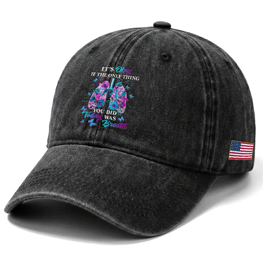 Suicide Prevention Awareness Washed Cotton Baseball Cap It's Okay If The Only Thing You Did Today Was Breath Lung Flower Butterfly