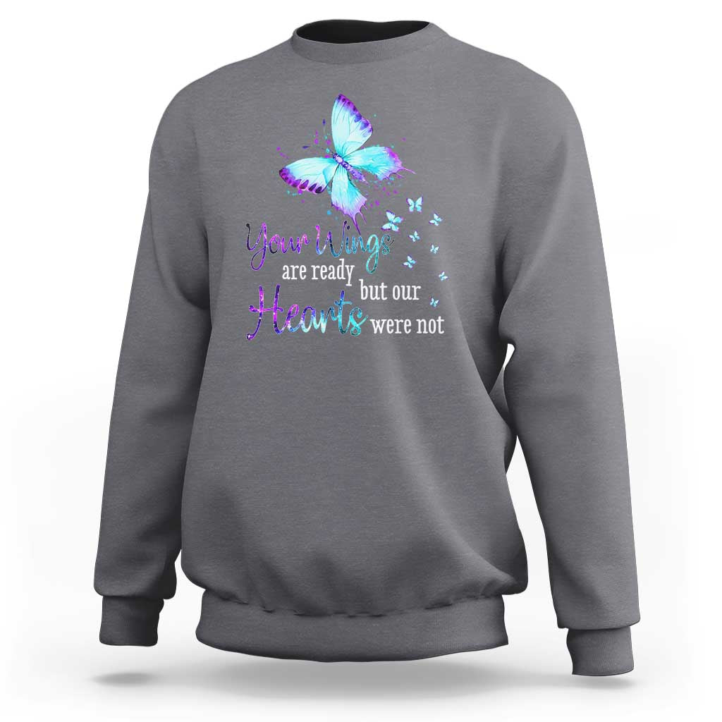 Suicide Prevention Awareness Sweatshirt Your Wings Are Ready But Our Hearts Were Not Butterfly - Wonder Print Shop